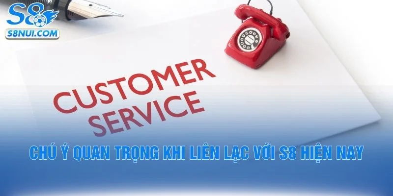 Chú ý quan trọng khi liên lạc với S8 hiện nay