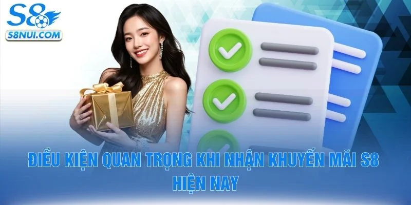 Điều kiện quan trọng khi nhận khuyến mãi S8 hiện nay