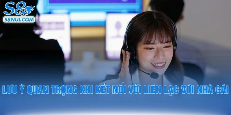 Lưu ý quan trọng khi kết nối với liên lạc với nhà cái