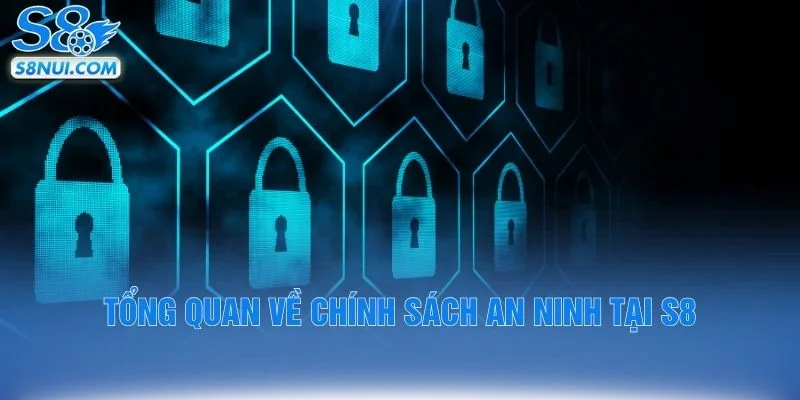 Tổng quan về chính sách an ninh tại S8
