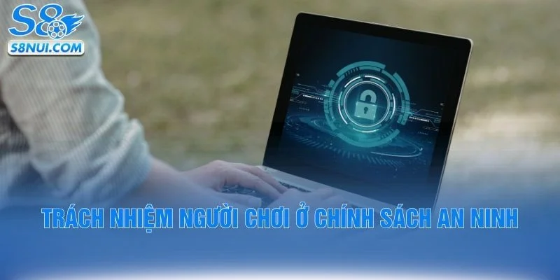 Trách nhiệm người chơi ở chính sách an ninh