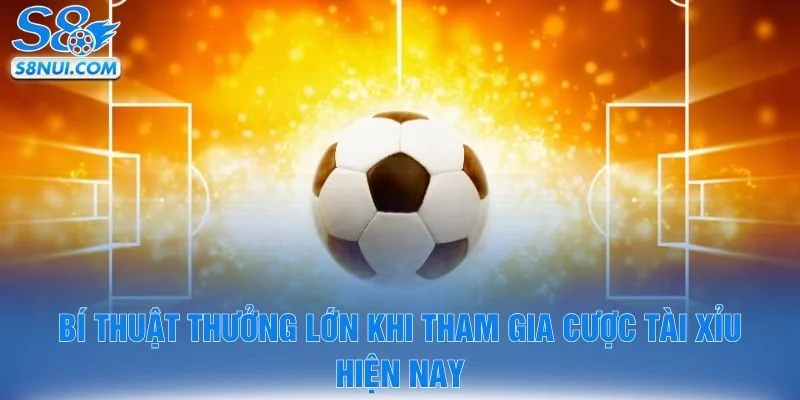 Bí thuật thưởng lớn khi tham gia cược tài xỉu hiện nay