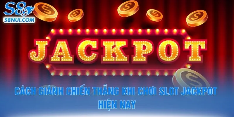 Cách giành chiến thắng khi chơi slot jackpot hiện nay