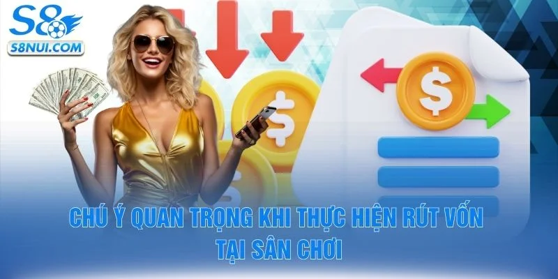Chú ý quan trọng khi thực hiện rút vốn tại sân chơi
