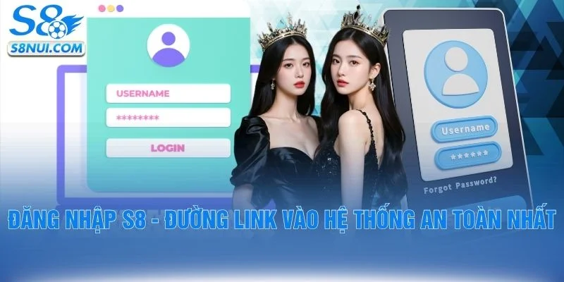 Đăng Nhập S8 - Chỉ Dẫn Các Bước Thực Hiện Nhanh