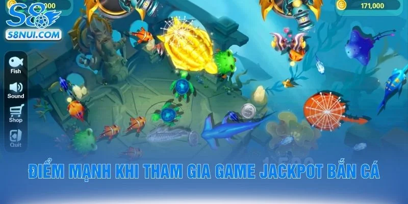 Điểm mạnh khi tham gia game jackpot bắn cá