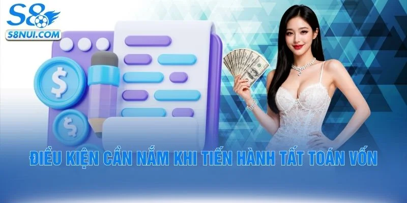 Điều kiện cần nắm khi tiến hành tất toán vốn