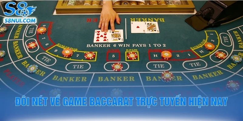 Đôi nét về game baccarat trực tuyến hiện nay