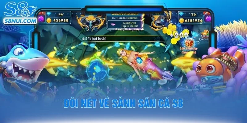 Đôi nét về sảnh săn cá S8