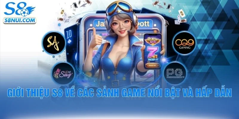 Giới thiệu S8 về các sảnh game nổi bật và hấp dẫn