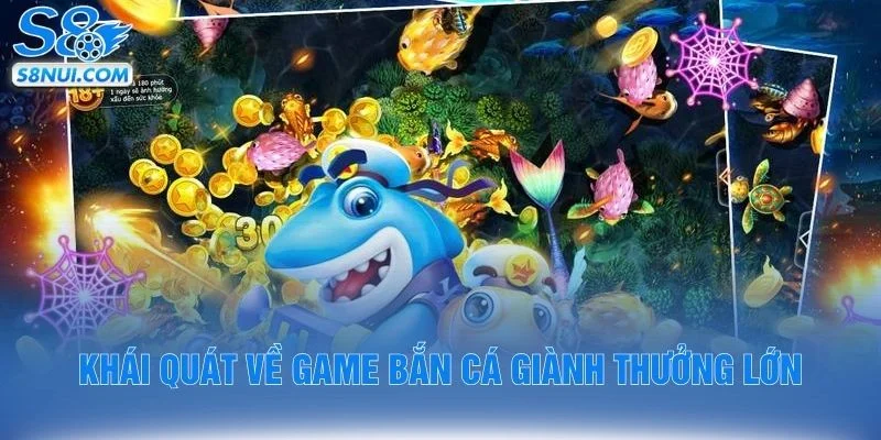 Khái quát về game bắn cá giành thưởng lớn