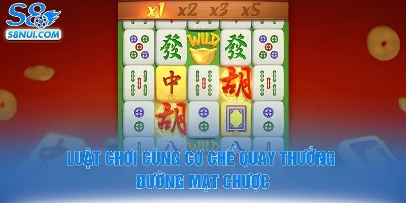 Luật chơi cùng cơ chế quay thưởng đường mạt chược