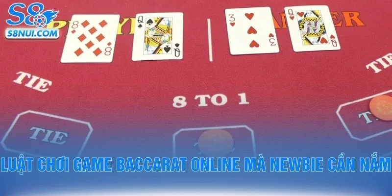 Luật chơi game baccarat online mà newbie cần nắm