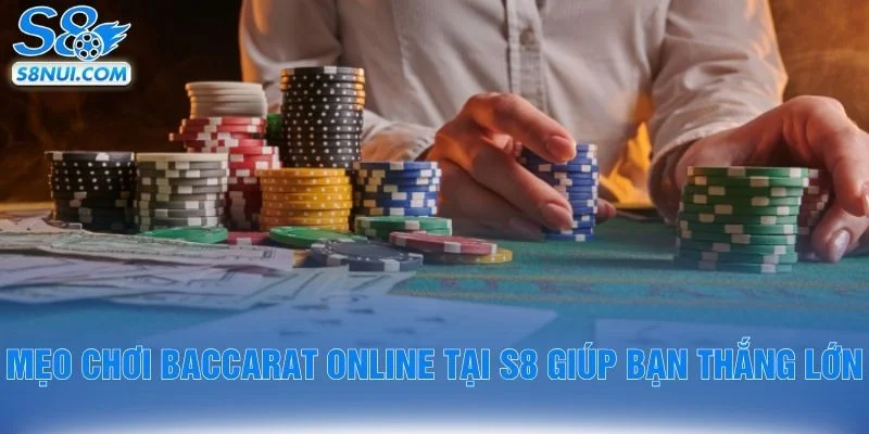 Mẹo Chơi Baccarat Online Tại S8 Giúp Bạn Thắng Lớn
