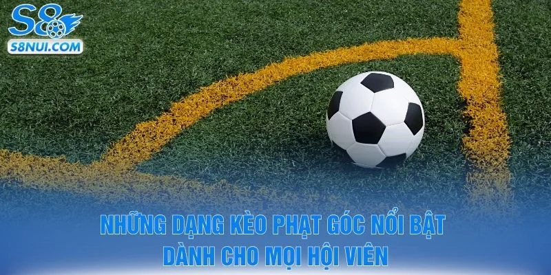 Những dạng kèo phạt góc nổi bật dành cho mọi hội viên