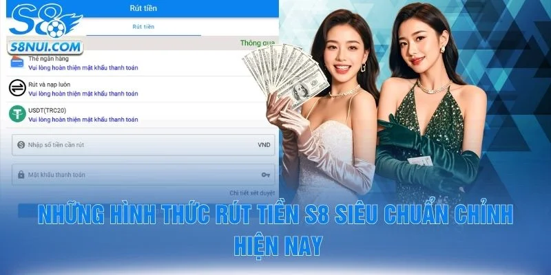 Những hình thức rút tiền S8 siêu chuẩn chỉnh hiện nay