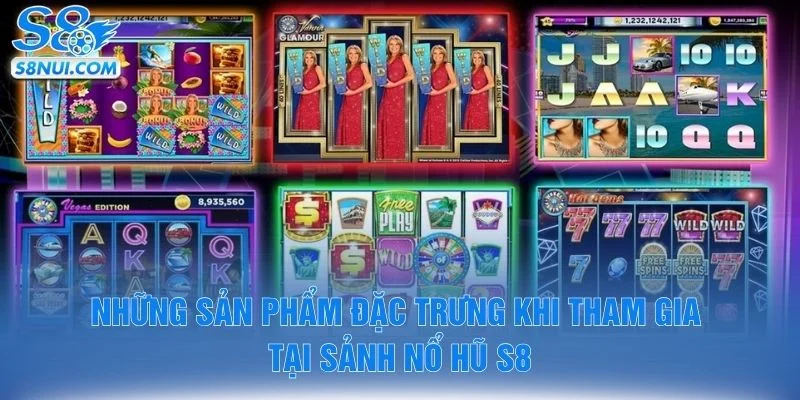 Những sản phẩm đặc trưng khi tham gia tại sảnh nổ hũ S8