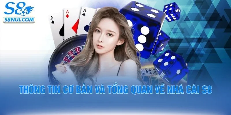 Thông tin cơ bản và tổng quan về nhà cái S8