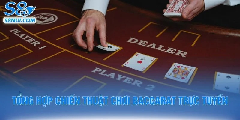 Tổng hợp chiến thuật chơi baccarat trực tuyến