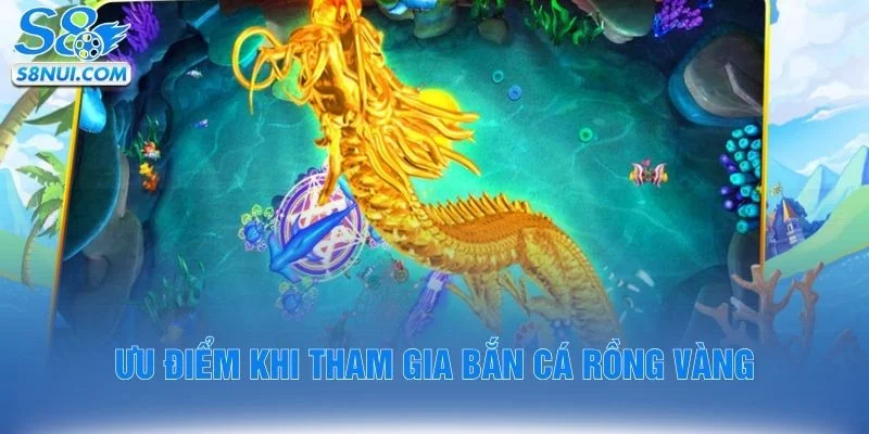 Ưu điểm khi tham gia bắn cá rồng vàng