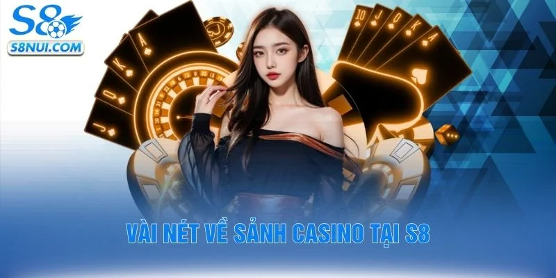 Vài nét về sảnh casino tại S8